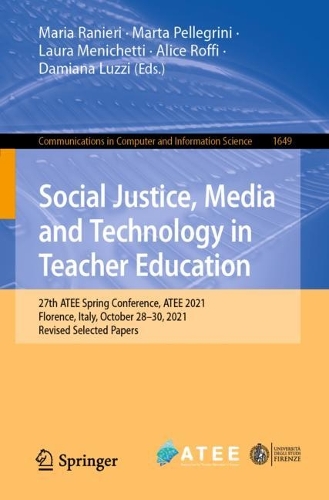 Social Justice, Media and Technology in Teacher Education: 27th ATEE Spring Conference, ATEE 2021, Florence, Italy, October 28-29, 2021, Revised Selected Papers. 1st ed. 2022