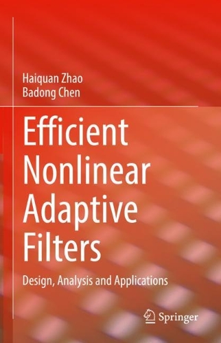 Efficient Nonlinear Adaptive Filters: Design, Analysis and Applications. 2023 ed.