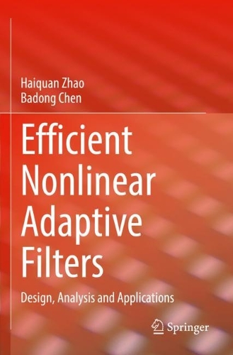 Efficient Nonlinear Adaptive Filters: Design, Analysis and Applications. 2023 ed.