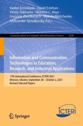 Information and Communication Technologies in Education, Research, and Industrial Applications: 17th International Conference, ICTERI 2021, Kherson, Ukraine, September 28-October 2, 2021, Revised Selected Papers. 1st ed. 2022