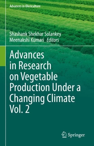 Advances in Research on Vegetable Production Under a Changing Climate Vol. 2. 2023 ed.