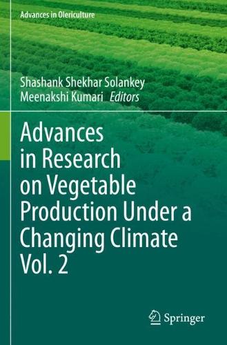 Advances in Research on Vegetable Production Under a Changing Climate Vol. 2. 2023 ed.