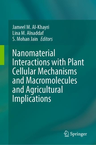 Nanomaterial Interactions with Plant Cellular Mechanisms and Macromolecules and Agricultural Implications. 2023 ed.