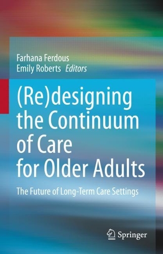(Re)designing the Continuum of Care for Older Adults: The Future of Long-Term Care Settings. 2023 ed.