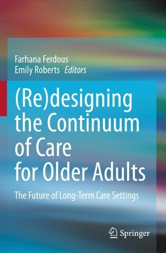 (Re)designing the Continuum of Care for Older Adults: The Future of Long-Term Care Settings. 2023 ed.