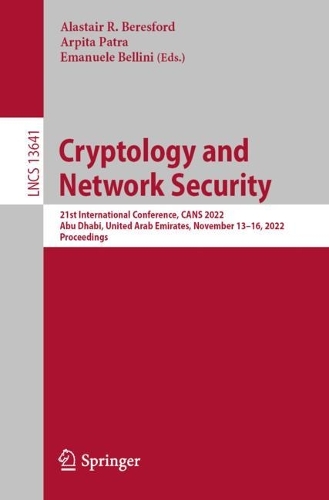 Cryptology and Network Security: 21st International Conference, CANS 2022, Abu Dhabi, United Arab Emirates, November 13-16, 2022, Proceedings. 1st ed. 2022