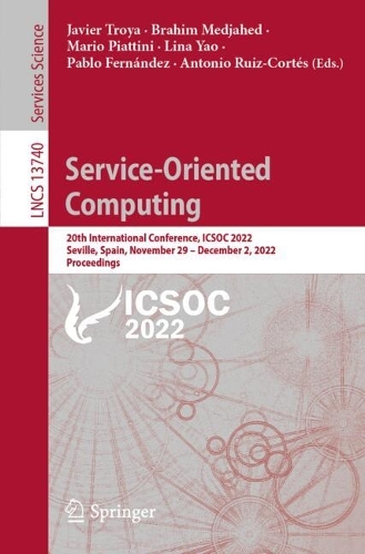Service-Oriented Computing: 20th International Conference, ICSOC 2022, Seville, Spain, November 29 - December 2, 2022, Proceedings. 2022 ed.