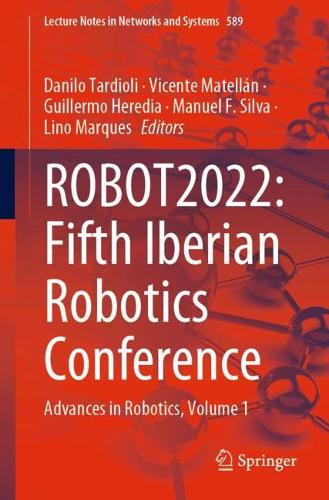 ROBOT2022: Fifth Iberian Robotics Conference: Advances in Robotics, Volume 1. 1st ed. 2023