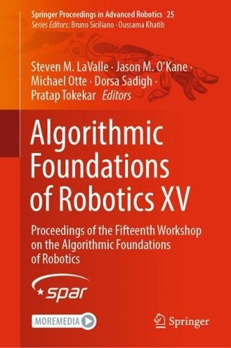 Algorithmic Foundations of Robotics XV: Proceedings of the Fifteenth Workshop on the Algorithmic Foundations of Robotics. 2023 ed.