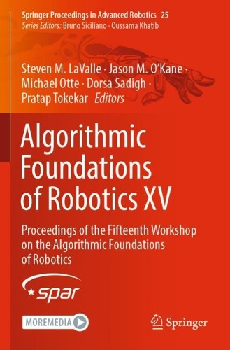 Algorithmic Foundations of Robotics XV: Proceedings of the Fifteenth Workshop on the Algorithmic Foundations of Robotics. 2023 ed.