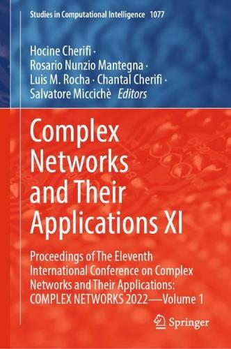 Complex Networks and Their Applications XI: Proceedings of The Eleventh International Conference on Complex Networks and Their Applications: COMPLEX NETWORKS 2022 - Volume 1. 2023 ed.