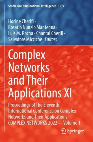 Complex Networks and Their Applications XI: Proceedings of The Eleventh International Conference on Complex Networks and Their Applications: COMPLEX NETWORKS 2022 - Volume 1. 2023 ed.