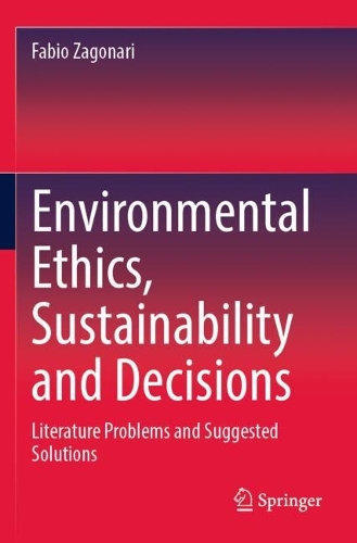 Environmental Ethics, Sustainability and Decisions: Literature Problems and Suggested Solutions. 2022 ed.