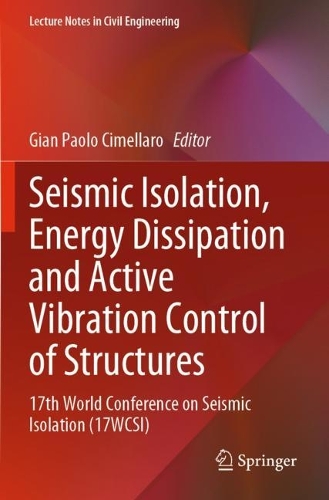 Seismic Isolation, Energy Dissipation and Active Vibration Control of Structures: 17th World Conference on Seismic Isolation (17WCSI).