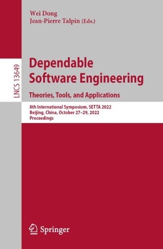 Dependable Software Engineering. Theories, Tools, and Applications: 8th International Symposium, SETTA 2022, Beijing, China, October 27-29, 2022, Proceedings. 1st ed. 2022