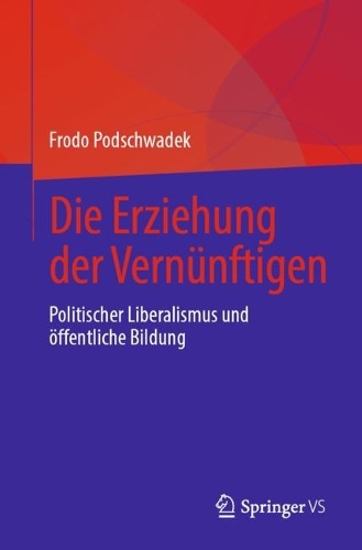 Die Erziehung der Vernuenftigen: Politischer Liberalismus und oeffentliche Bildung. 1. Aufl. 2022