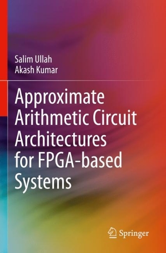 Approximate Arithmetic Circuit Architectures for FPGA-based Systems. 2023 ed.