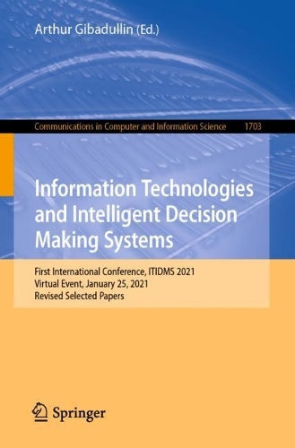 Information Technologies and Intelligent Decision Making Systems: First International Conference, ITIDMS 2021, Virtual Event, January 25, 2021, Revised Selected Papers. 1st ed. 2022