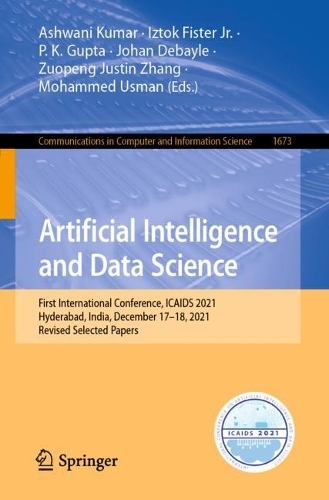 Artificial Intelligence and Data Science: First International Conference, ICAIDS 2021, Hyderabad, India, December 17-18, 2021, Revised Selected Papers. 1st ed. 2022