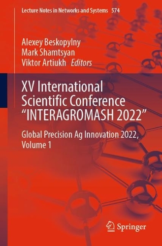 XV International Scientific Conference "INTERAGROMASH 2022": Global Precision Ag Innovation 2022, Volume 1. 1st ed. 2023