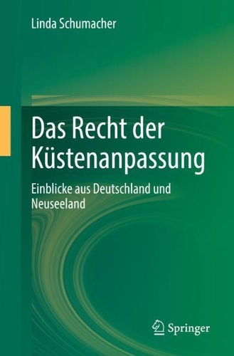 Das Recht der Kuestenanpassung: Einblicke aus Deutschland und Neuseeland. 1. Aufl. 2022