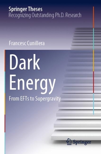 Dark Energy: From EFTs to Supergravity. 2023 ed.