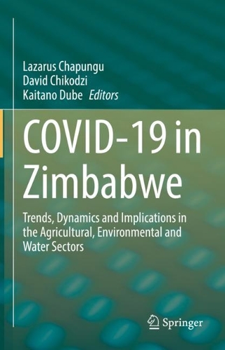 COVID-19 in Zimbabwe: Trends, Dynamics and Implications in the Agricultural, Environmental and Water Sectors. 2023 ed.