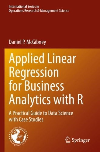 Applied Linear Regression for Business Analytics with R: A Practical Guide to Data Science with Case Studies. 2023 ed.