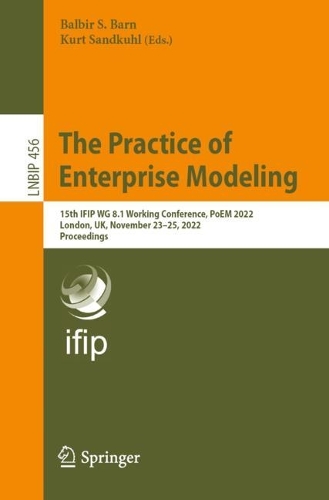 The Practice of Enterprise Modeling: 15th IFIP WG 8.1 Working Conference, PoEM 2022, London, UK, November 23-25, 2022, Proceedings. 1st ed. 2022