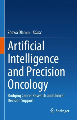 Artificial Intelligence and Precision Oncology: Bridging Cancer Research and Clinical Decision Support. 2023 ed.