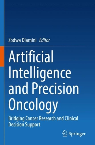 Artificial Intelligence and Precision Oncology: Bridging Cancer Research and Clinical Decision Support. 2023 ed.