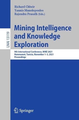 Mining Intelligence and Knowledge Exploration: 9th International Conference, MIKE 2021, Hammamet, Tunisia, November 1-3, 2021, Proceedings. 1st ed. 2022