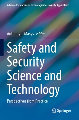 Safety and Security Science and Technology: Perspectives from Practice. 2023 ed.