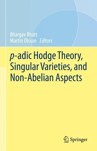 p-adic Hodge Theory, Singular Varieties, and Non-Abelian Aspects.