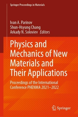 Physics and Mechanics of New Materials and Their Applications: Proceedings of the International Conference PHENMA 2021-2022. 2023 ed.