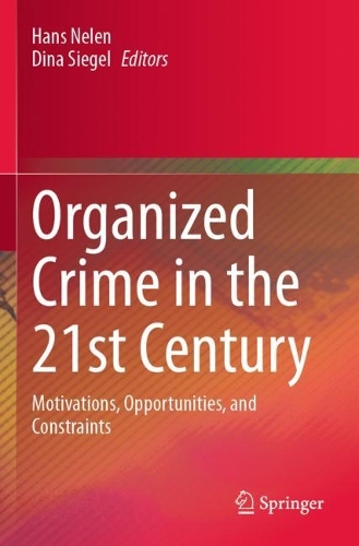 Organized Crime in the 21st Century: Motivations, Opportunities, and Constraints. 2023 ed.