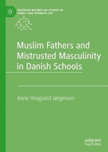 Muslim Fathers and Mistrusted Masculinity in Danish Schools.