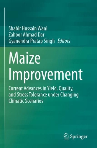 Maize Improvement: Current Advances in Yield, Quality, and Stress Tolerance under Changing Climatic Scenarios. 2023 ed.
