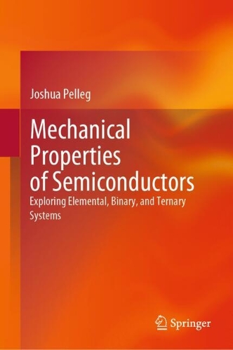 Mechanical Properties of Semiconductors: Exploring Elemental, Binary, and Ternary Systems. 2024 ed.