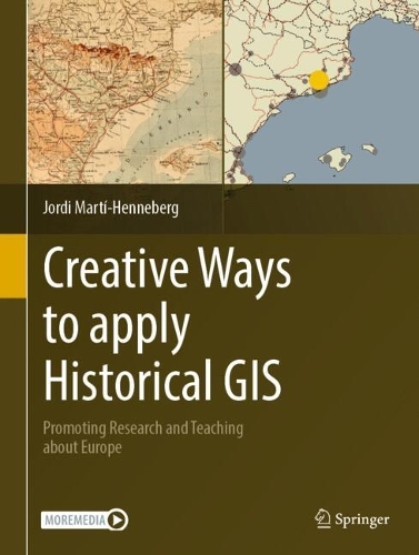 Creative Ways to apply Historical GIS: Promoting Research and Teaching about Europe. 2023 ed.