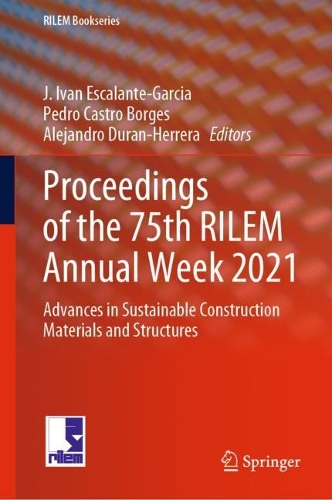 Proceedings of the 75th RILEM Annual Week 2021: Advances in Sustainable Construction Materials and Structures.