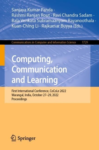 Computing, Communication and Learning: First International Conference, CoCoLe 2022, Warangal, India, October 27-29, 2022, Proceedings. 1st ed. 2022