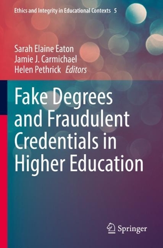 Fake Degrees and Fraudulent Credentials in Higher Education. 2023 ed.