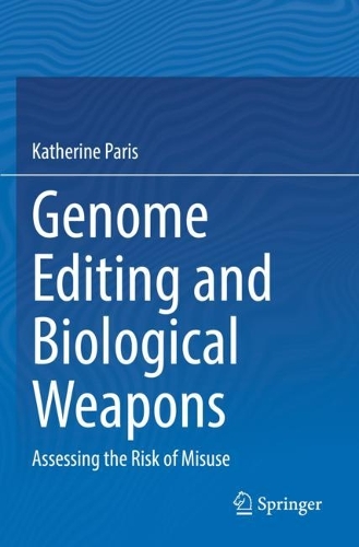 Genome Editing and Biological Weapons: Assessing the Risk of Misuse. 2023 ed.