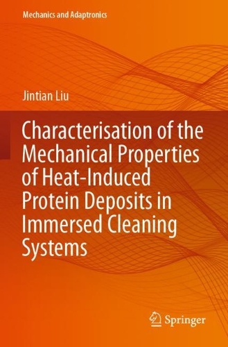 Characterisation of the Mechanical Properties of Heat-Induced Protein Deposits in Immersed Cleaning Systems. 2023 ed.