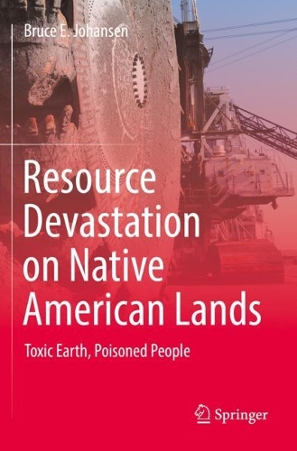 Resource Devastation on Native American Lands: Toxic Earth, Poisoned People. 2023 ed.