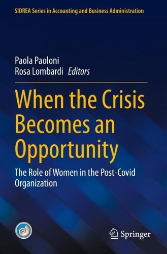 When the Crisis Becomes an Opportunity: The Role of Women in the Post-Covid Organization. 2023 ed.
