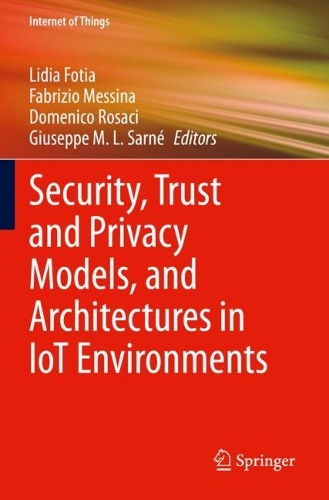 Security, Trust and Privacy Models, and Architectures in IoT Environments. 2023 ed.
