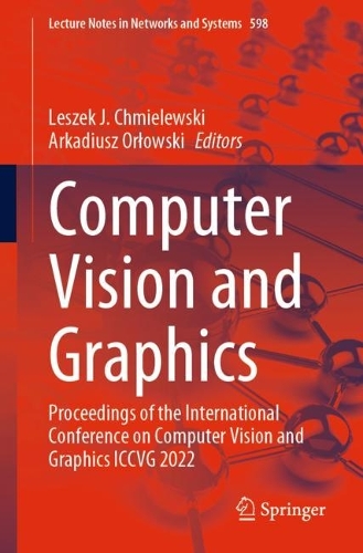 Computer Vision and Graphics: Proceedings of the International Conference on Computer Vision and Graphics ICCVG 2022. 1st ed. 2023