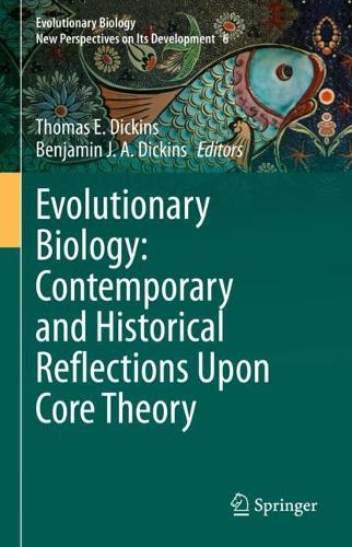 Evolutionary Biology: Contemporary and Historical Reflections Upon Core Theory. 2023 ed.